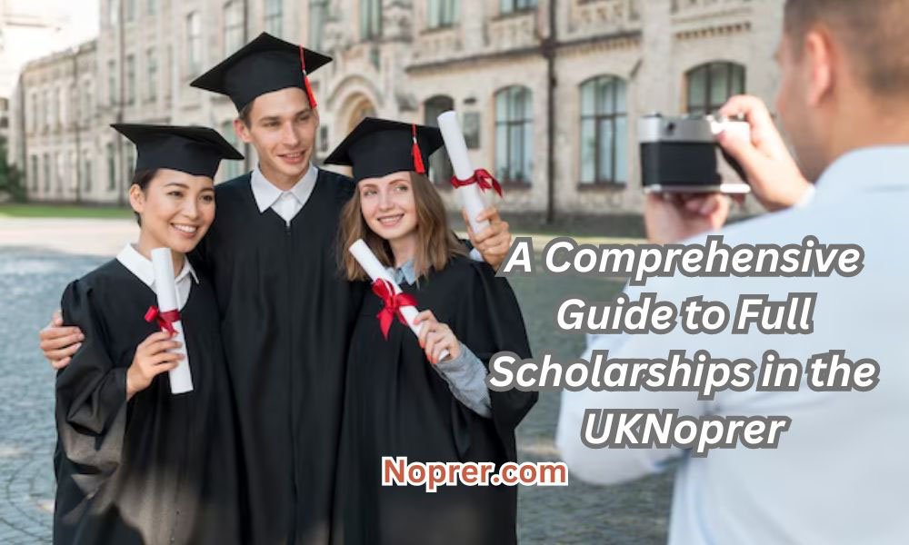 A Comprehensive Guide to Full Scholarships in the UK 