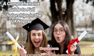 A Comprehensive Guide to Full Scholarships in the UK 