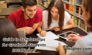 Guide to Scholarships for Graduate Students 2024