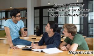 How to Apply For Scholarships for Master Degree in 2024