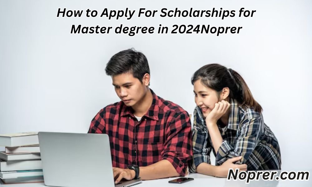 How to Apply For Scholarships for Master Degree in 2024