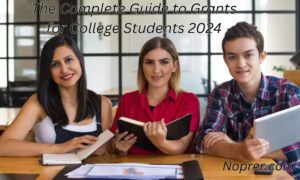 The Complete Guide to Grants for College Students 2024Noprer Is