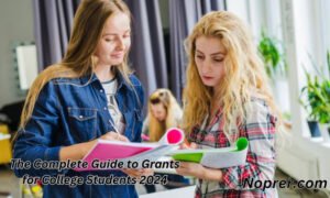 The Complete Guide to Grants for College Students 2024Noprer Is