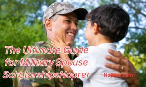 The Ultimate Guide for Military Spouse Scholarships