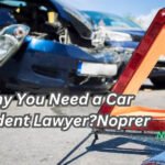 Why You Need a Car Accident Lawyer ?