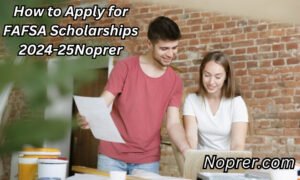 How to Apply for FAFSA Scholarships 2024-25