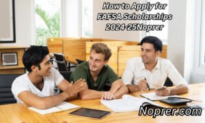 How to Apply for FAFSA Scholarships 2024-25