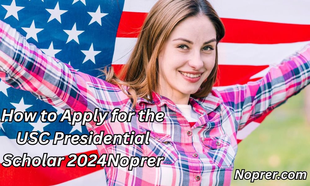 How to Apply for the USC Presidential Scholar 2024