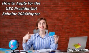 How to Apply for the USC Presidential Scholar 2024