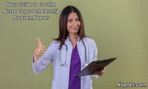 Your Guide to Get the Nurse Corps Scholarship Program